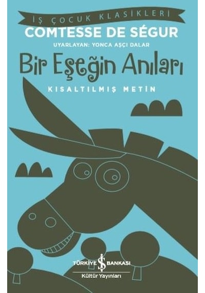 Bir Eşeğin Anıları - Kısaltılmış Metin - İş Çocuk Klasikleri - Comtesse de Segur - İş Bankası Kültür Yayınları
