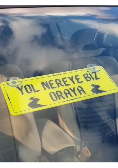 Yol Nereye Biz Oraya Yazılı Vantuzlu Dekor Pleksi Plaka Araç İçi Cam Yazısı