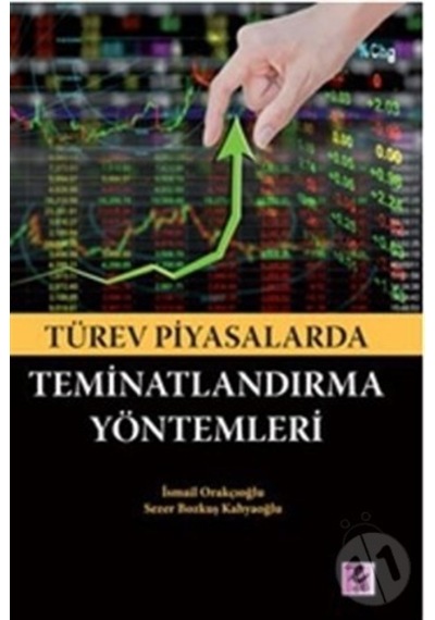 Türev Piyasalarda Teminatlarndırma Yöntemleri - İsmail Orakçıoğlu - Efil Yayınevi Yayınları