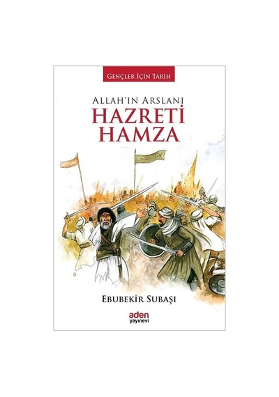Allah'ın Arslanı Hazreti Hamza - Ebubekir Subaşı - Aden Yayınevi