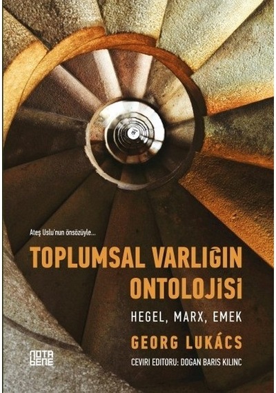 Toplumsal Varlığın Ontolojisi: Hegel Marx Emek - Georg Lukacs - Nota Bene Yayınları