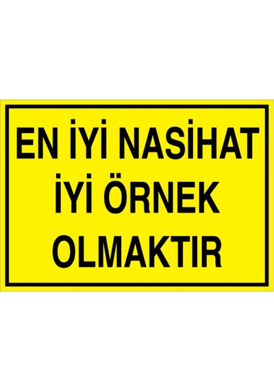 En İyi Nasihat İyi Örnek Olmaktır Uyarı Tabelası - 35x50 Foreks - Gs7