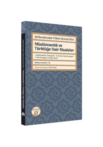 Müslümanlık ve Türklüğe Dair Risaleler - Şehbenderzade Filibeli Ahmed Hilmi - Büyüyenay Yayınları