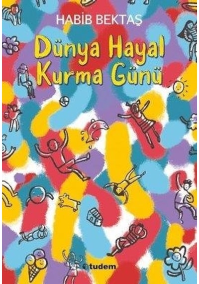 Dünya Hayal Kurma Günü - Habib Bektaş - Tudem Yayınları