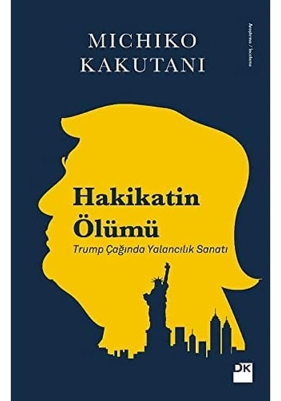 Hakikatın Ölümü: Trump Çağında Yalancılık Sanatı