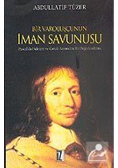 Bir Varoluşçunun İman Savunuşu - Abdullatif Tüzer - İz Yayıncılık
