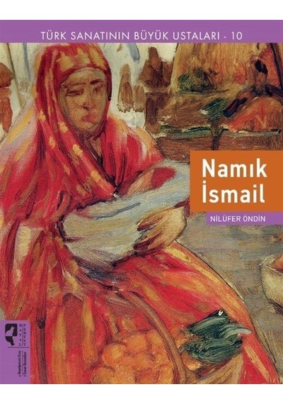 Namık İsmail - Türk Sanatının Büyük Ustaları 10 - Nilüfer Öndin - Hayalperest Yayınevi