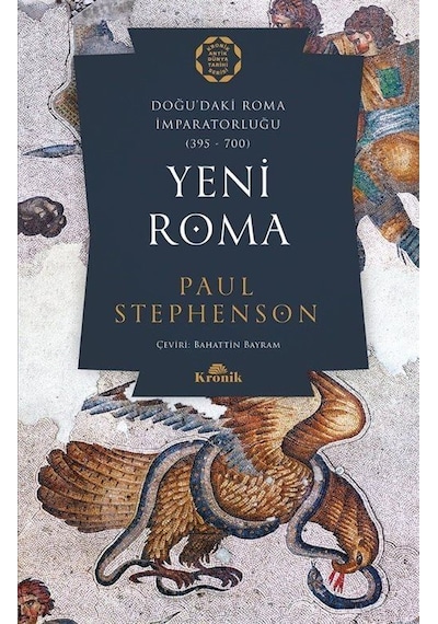 Yeni Roma: Doğu'daki Roma İmparatorluğu 395-700 - Paul Stephenson - Kronik Kitap