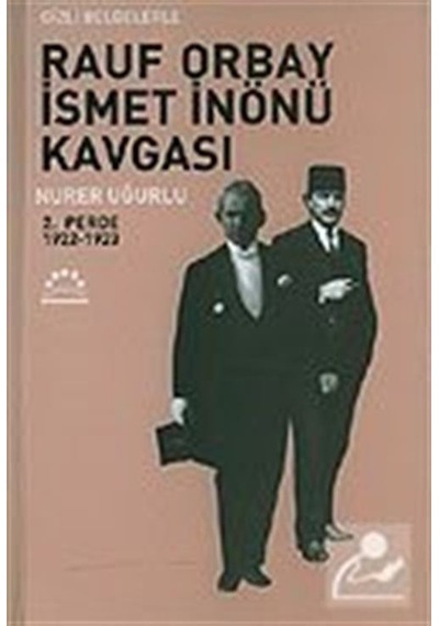 Gizli Belgelerle Rauf Orbay İsmet İnönü Kavgası 2.Perde - Nurer Uğurlu - Örgün Yayınları