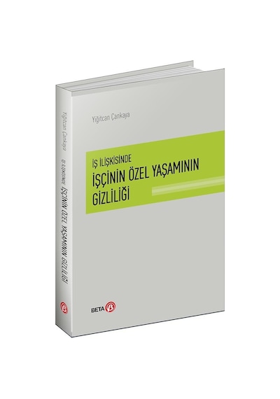 İş İlişkisinde İşçinin Özel Yaşamının Gizliliği - Yiğitcan Çankaya - Beta Yayınları