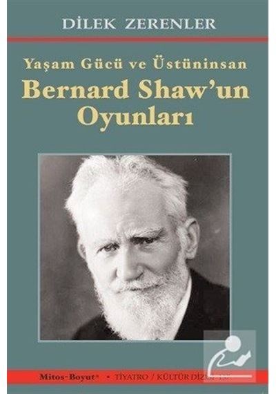 Yaşam Gücü ve Üstüninsan Bernard Shaw'un Oyunları / Dilek Zere .