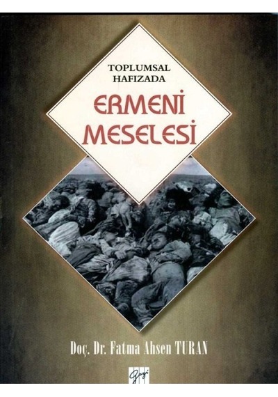 Toplumsal Hafızada Ermeni Meselesi  - Fatma Ahsen Turan  - Gazi Kitabevi