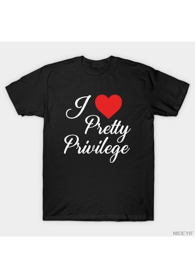 Flood Of Style I Love Pretty Privilege Komik Tasarımlı Erkek Kadın T-shirt % 100% Pamuklu Tişörtler Kısa Kol Siyah