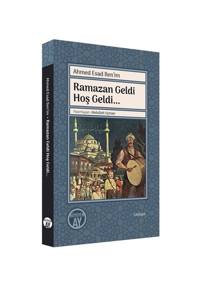 Ramazan Geldi Hoş Geldi - Ahmed Esad Ben'im - Büyüyenay Yayınları