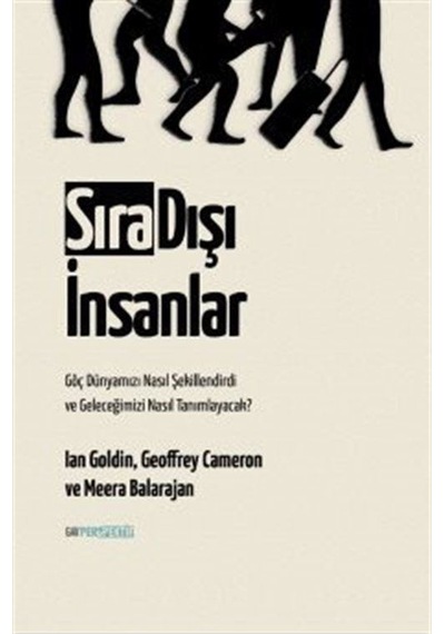 Sırı Dışı İnsanlar - Göç Dünyamızı Nasıl Şekillendirdi ve Geleceğimizi Nasıl Tanımlayacak? - Goeffrey Cameron - GAV Perspektif Yayınları