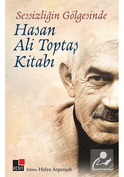 Sessizliğin Gölgesinde Hasan Ali Toptaş Kitabı / Hülya Argunşah