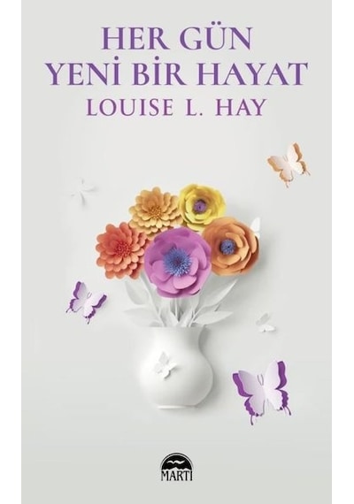 Her Gün Yeni Bir Hayat - Louise L. Hay - Martı Yayınları