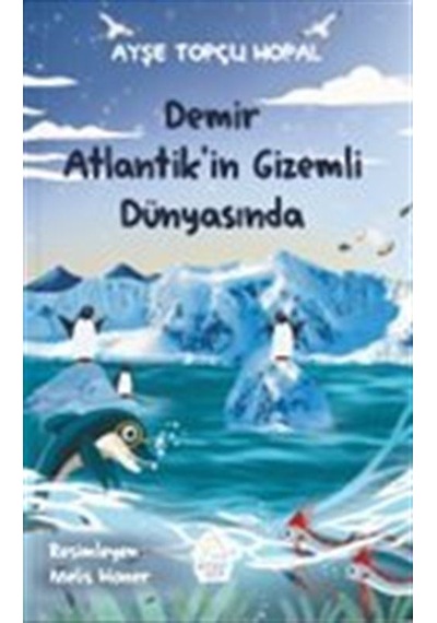 Demir Atlantik'in Gizemli Dünyasında / Ays E Topc U Hopal