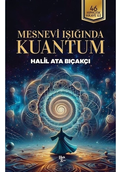 Mesnevi Işığında Kuantum - 46 Hipnotik Hikaye İle - Halil Ata Bıçakçı - Halk Kitabevi