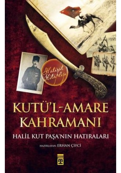 Son Osmanlı Paşası Kutül Amare Kahramanı Halil Paşa