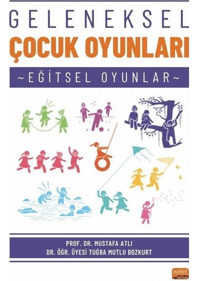 Geleneksel Çocuk Oyunları - Eğitsel Oyunlar - Mustafa Atlı - Nobel Bilimsel Eserler