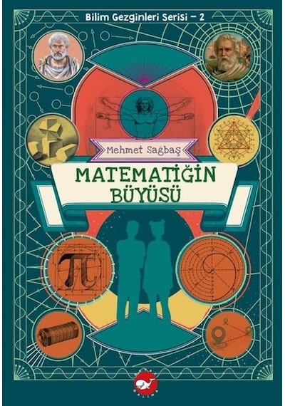 Matematiğin Büyüsü - Bilim Gezginleri Serisi 2 - Mehmet Sağbaş - Beyaz Balina Yayınları
