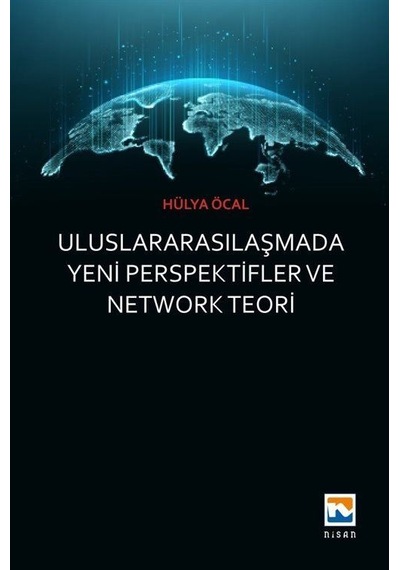 Uluslararasılaşmada Yeni Perspektifler ve Network Teori - Hülya Öcal - Nisan Kitabevi Yayınları