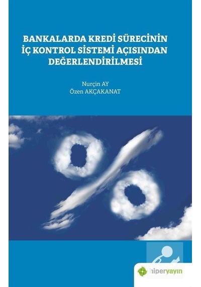 Bankalarda Kredi Sürecinin İç Kontrol Sistemi Açısından Değerlendirilmesi - Nurçin Ay - Hiperlink