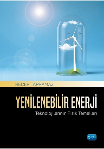 Yenilenebilir Enerji Teknolojilerinin Fizik Temelleri - Recep Tapramaz - Nobel Akademik Yayıncılık