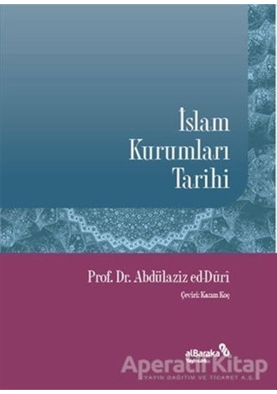 Islam Kurumları Tarihi - Abdülaziz Ed-Duri - Albaraka Yayınları