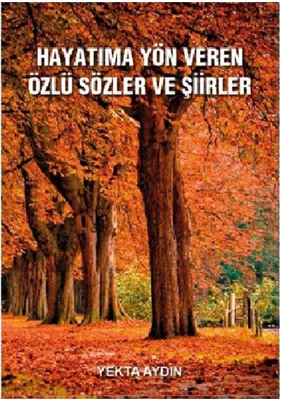 Hayatıma Yön Veren Özlü Sözler Ve Şiirler - Yekta Aydın İmzalı Ve İthaflı 1.baskı