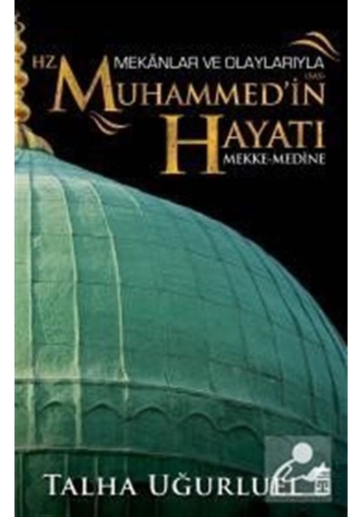 Mekanlar ve Olaylarla Hz. Muhammed'in Hayatı (Mekke-Medine) / ... 9786050818864