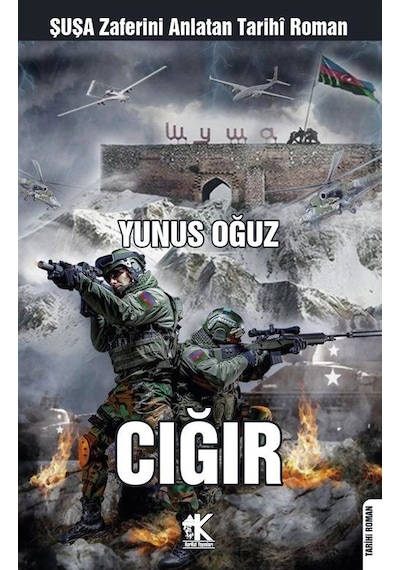 Cığır - Şuşa Zaferini Anlatan Tarihi Roman - Yunus Oğuz - Korkut Yayınları
