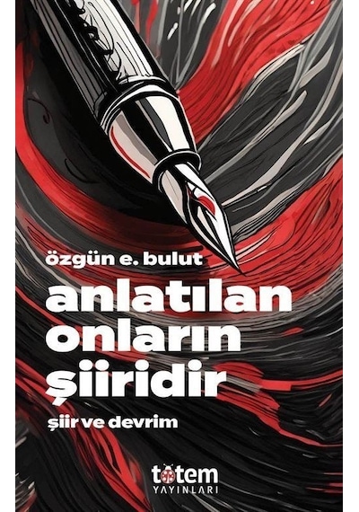 Anlatılan Onların Şiiridir - Şiir ve Devrim - Özgün E. Bulut - Totem