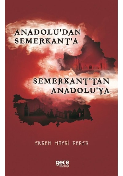 Anadolu'dan Semerkant'a Semerkant'tan Anadolu'ya - Ekrem Hayri Peker - Gece Kitaplığı