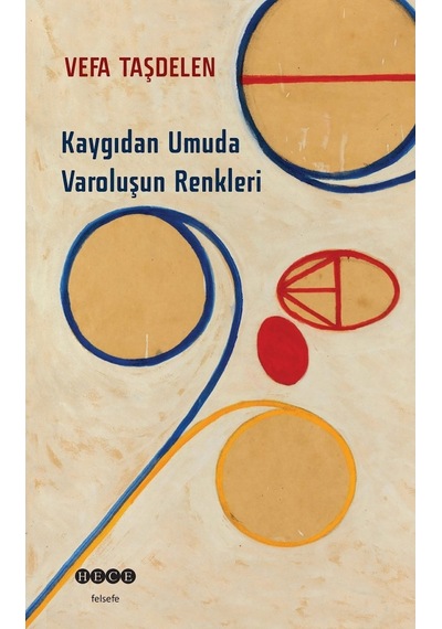 Kaygıdan Umuda Varoluşun Renkleri - Vefa Taşdelen - Hece Yayınları