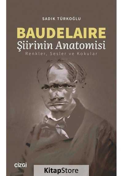 Baudelaire - Şiirinin Anatomisi - Sadık Türkoğlu - Çizgi Kitabevi