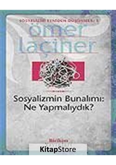 Sosyalizmin Bunalımı: Ne Yapmalıydık? - Ömer Laçiner - Birikim Yayınları