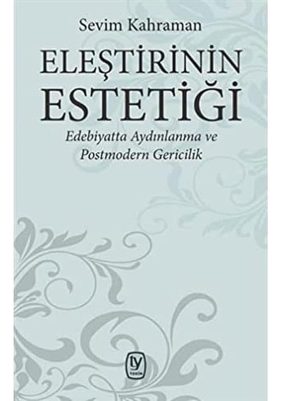 Eleştirinin Estetiği - Edebiyatta Aydınlanma Ve Postmodern Gericilik