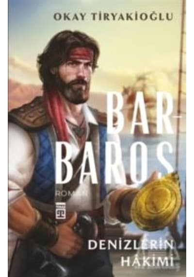 Barbaros: Denizlerin Hakimi - Okay Tiryakioğlu - Timaş Yayınları