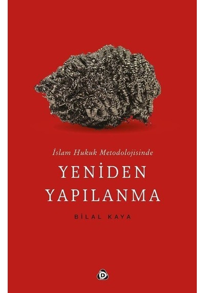 İslam Hukuk Metodolojisinde Yeniden Yapılanma - Bilal Kaya - Düşün Yayınları