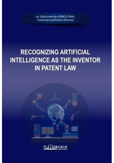 Recognızıng Artıfıcıal Intellıgence As The Inventor In Patent Law
