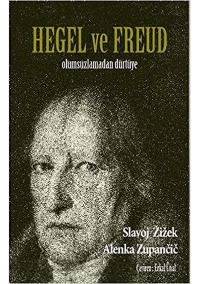 Hegel ve Freud Olumsuzlamadan Dürtüye - Alenka Zupancic - Encore