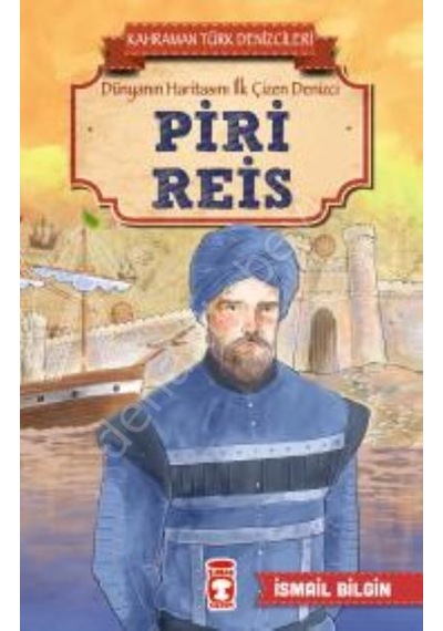 Piri Reis-Kahraman Türk Denizcileri - İsmail Bilgin - Timaş Çocuk