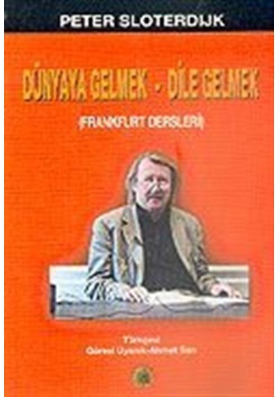 Dünyaya Gelmek-Dile Gelmek / Peter Sloterdijk