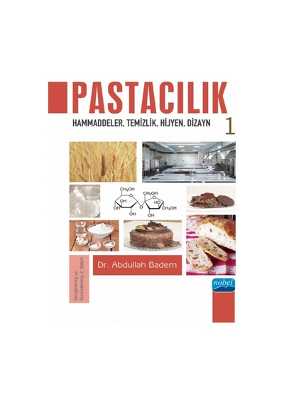 Pastacılık 1: Hammaddeler - Temizlik - Hijyen - Dizayn - Abdullah Badem - Nobel Akademik Yayıncılık