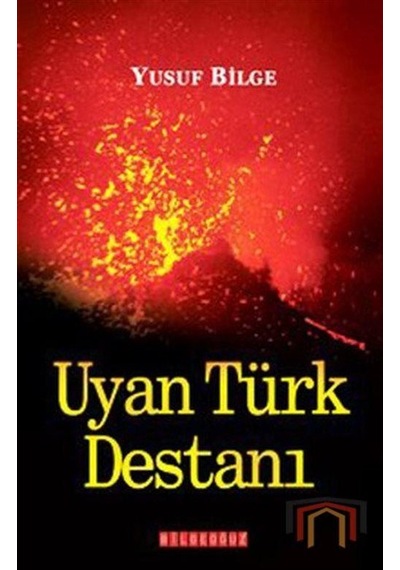 Uyan Türk Destanı / Yusuf Bilge Büyükboyacı