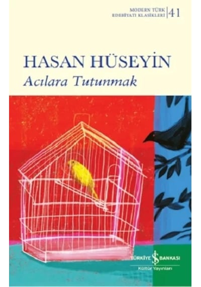 Acılara Tutunmak - Modern Türk Edebiyatı Klasikleri 41 - Hasan Hüseyin - İş Bankası Kültür Yayınları