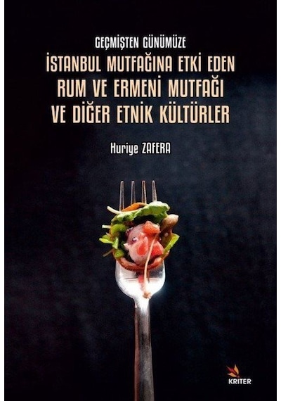 İstanbul Mutfağına Etki Eden Rum ve Ermeni Mutfağı ve Diğer Etnik Kültürler - Geçmişten Günümüze - Huriye Zafera - Kriter