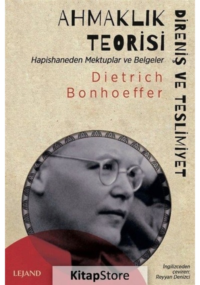 Ahmaklık Teorisi: Direniş ve Teslimiyet - Hapishaneden Mektuplar ve Belgeler - Dietrich Bonhoeffer - Lejand